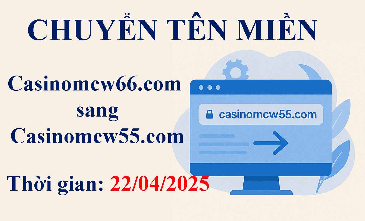 Thông Báo Chuyển Hướng Tên Miền Casinomcw33.com Sang Casinomcw33.com
